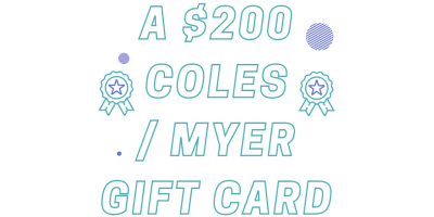 Win 1 of 4 x $200 Coles/Myer Gift Cards